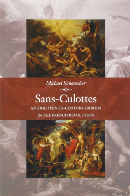 Sans-Culottes : An Eighteenth-Century Emblem in the French Revolution, Paperback / softback Book