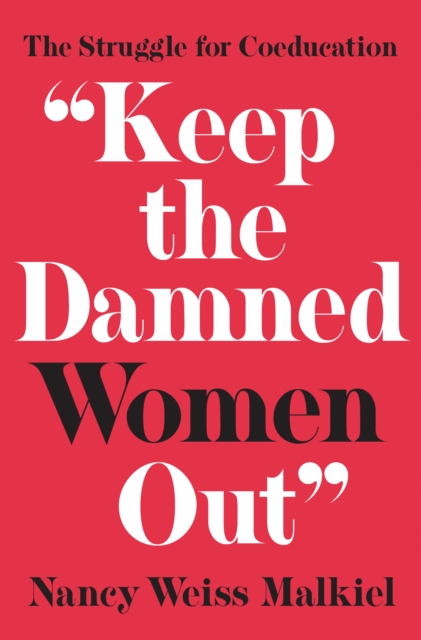 "Keep the Damned Women Out" : The Struggle for Coeducation, Paperback / softback Book