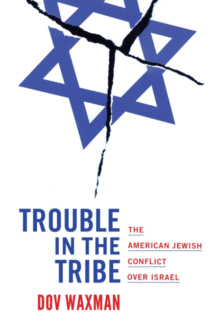 Trouble in the Tribe : The American Jewish Conflict over Israel, Paperback / softback Book