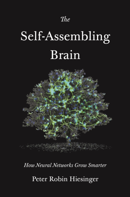 The Self-Assembling Brain : How Neural Networks Grow Smarter, Hardback Book
