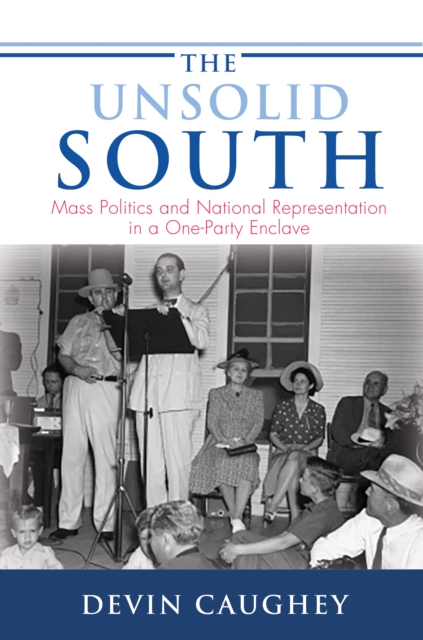 The Unsolid South : Mass Politics and National Representation in a One-Party Enclave, Paperback / softback Book