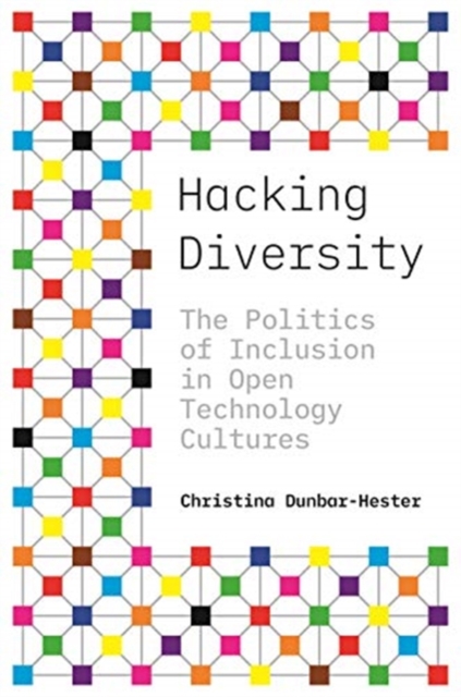 Hacking Diversity : The Politics of Inclusion in Open Technology Cultures, Hardback Book