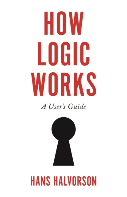 How Logic Works : A User's Guide, Hardback Book