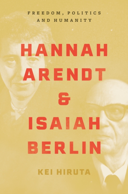 Hannah Arendt and Isaiah Berlin : Freedom, Politics and Humanity, Hardback Book