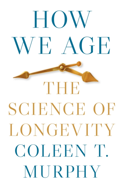 How We Age : The Science of Longevity, Hardback Book
