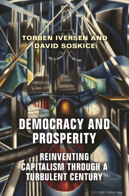 Democracy and Prosperity : Reinventing Capitalism through a Turbulent Century, Hardback Book