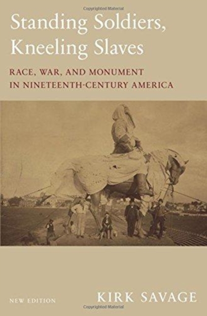 Standing Soldiers, Kneeling Slaves : Race, War, and Monument in Nineteenth-Century America, New Edition, Paperback / softback Book