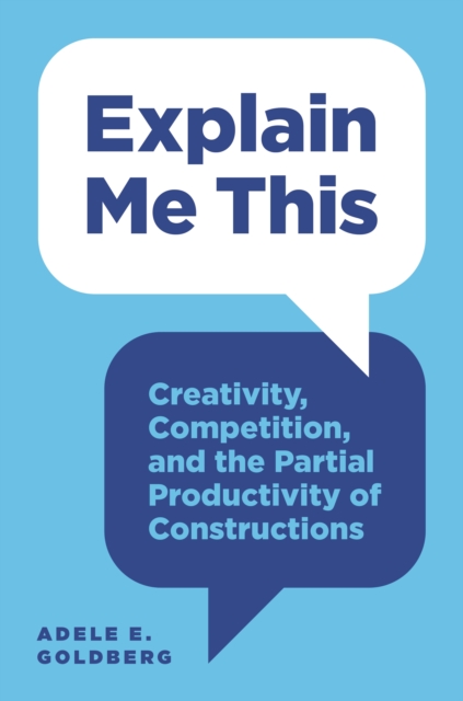 Explain Me This : Creativity, Competition, and the Partial Productivity of Constructions, EPUB eBook