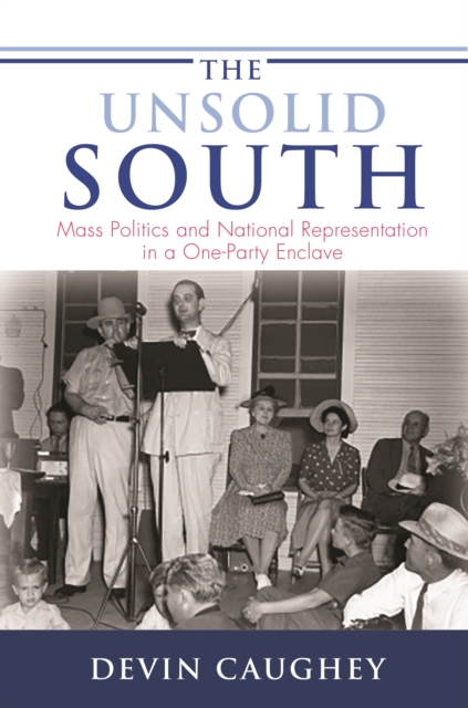 The Unsolid South : Mass Politics and National Representation in a One-Party Enclave, EPUB eBook