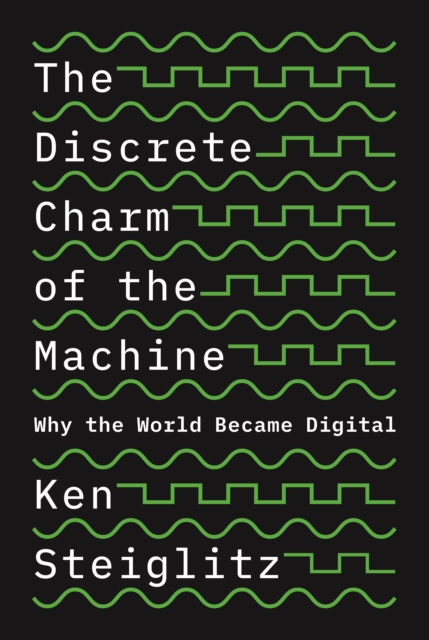 The Discrete Charm of the Machine : Why the World Became Digital, EPUB eBook