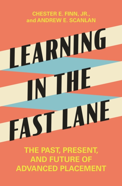 Learning in the Fast Lane : The Past, Present, and Future of Advanced Placement, EPUB eBook