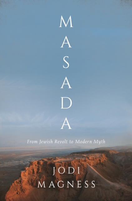 Masada : From Jewish Revolt to Modern Myth, EPUB eBook