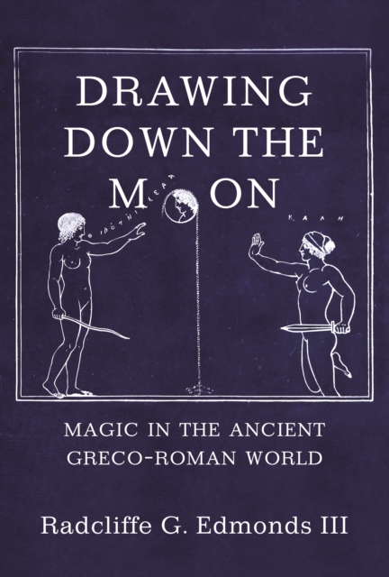 Drawing Down the Moon : Magic in the Ancient Greco-Roman World, EPUB eBook