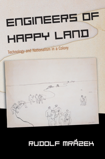 Engineers of Happy Land : Technology and Nationalism in a Colony, PDF eBook