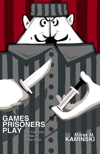Games Prisoners Play : The Tragicomic Worlds of Polish Prison, PDF eBook