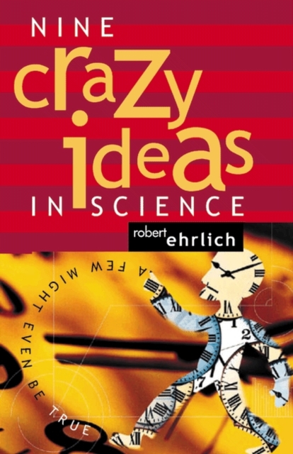Nine Crazy Ideas in Science : A Few Might Even Be True, PDF eBook
