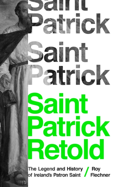 Saint Patrick Retold : The Legend and History of Ireland's Patron Saint, EPUB eBook