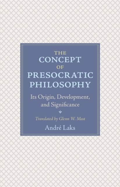The Concept of Presocratic Philosophy : Its Origin, Development, and Significance, Paperback / softback Book