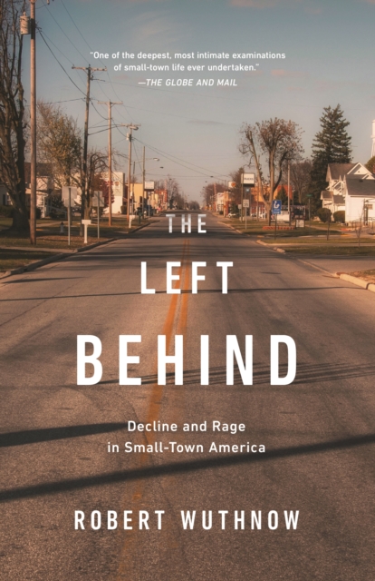 The Left Behind : Decline and Rage in Small-Town America, Paperback / softback Book