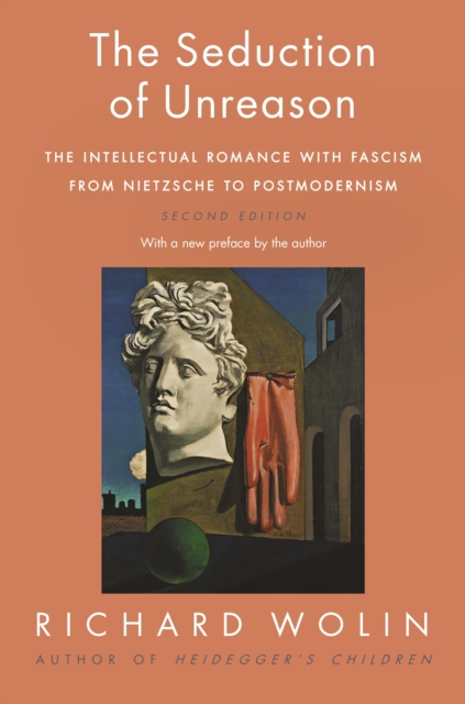 The Seduction of Unreason : The Intellectual Romance with Fascism from Nietzsche to Postmodernism, Second Edition, EPUB eBook
