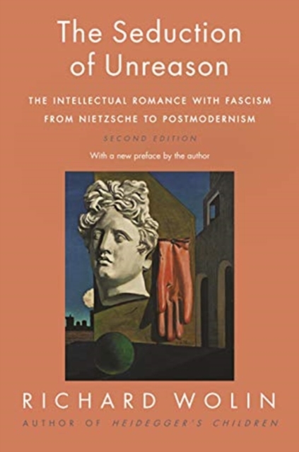 The Seduction of Unreason : The Intellectual Romance with Fascism from Nietzsche to Postmodernism, Second Edition, Paperback / softback Book