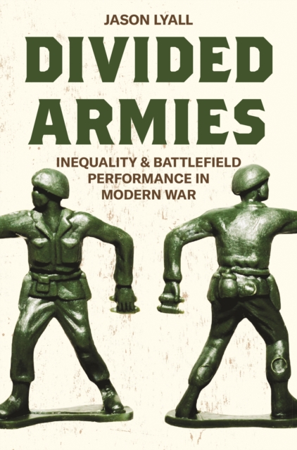 Divided Armies : Inequality and Battlefield Performance in Modern War, Hardback Book