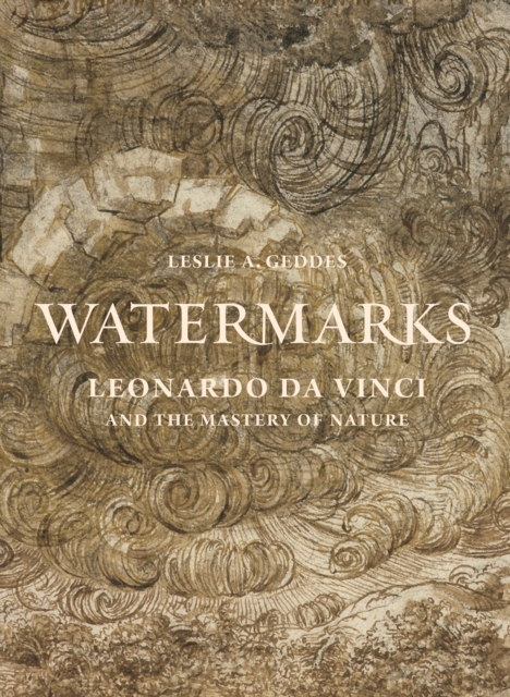 Watermarks : Leonardo da Vinci and the Mastery of Nature, Hardback Book