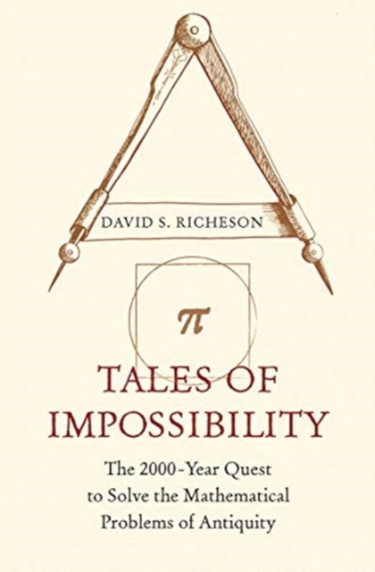 Tales of Impossibility : The 2000-Year Quest to Solve the Mathematical Problems of Antiquity, Hardback Book