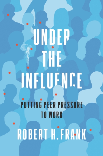 Under the Influence : Putting Peer Pressure to Work, Hardback Book