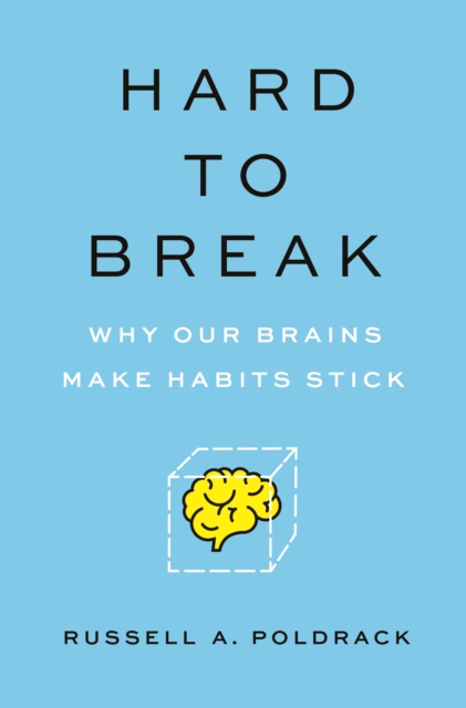 Hard to Break : Why Our Brains Make Habits Stick, Hardback Book