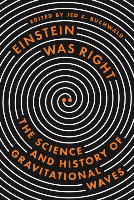 Einstein Was Right : The Science and History of Gravitational Waves, Hardback Book