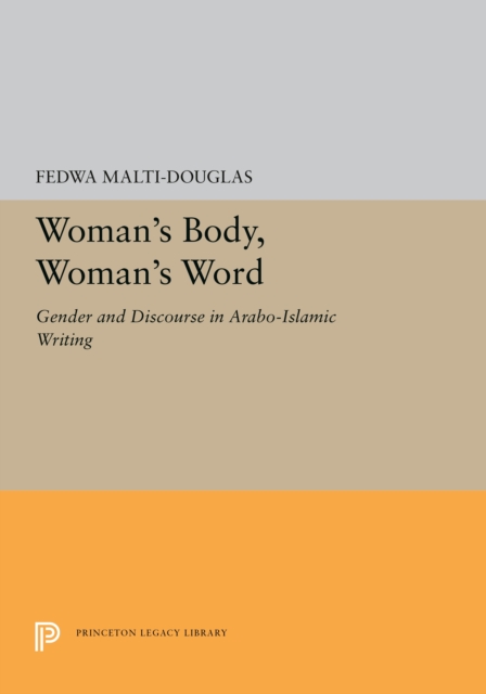 Woman's Body, Woman's Word : Gender and Discourse in Arabo-Islamic Writing, PDF eBook