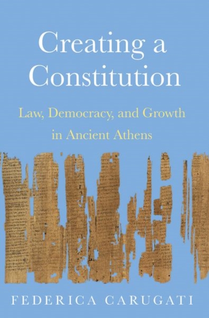 Creating a Constitution : Law, Democracy, and Growth in Ancient Athens, Hardback Book