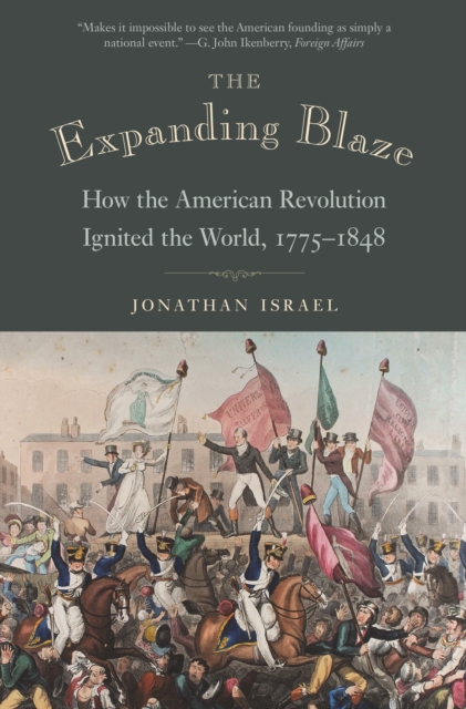 The Expanding Blaze : How the American Revolution Ignited the World, 1775-1848, Paperback / softback Book