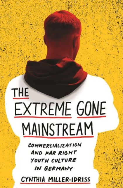 The Extreme Gone Mainstream : Commercialization and Far Right Youth Culture in Germany, Paperback / softback Book