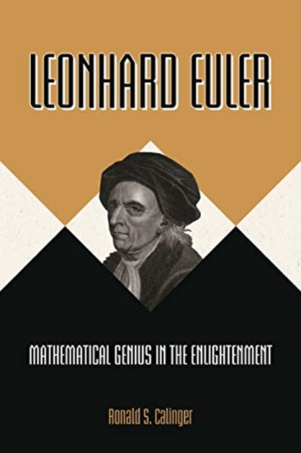 Leonhard Euler : Mathematical Genius in the Enlightenment, Paperback / softback Book