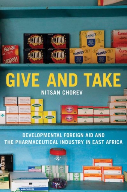 Give and Take : Developmental Foreign Aid and the Pharmaceutical Industry in East Africa, Paperback / softback Book