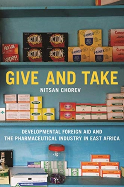 Give and Take : Developmental Foreign Aid and the Pharmaceutical Industry in East Africa, Hardback Book