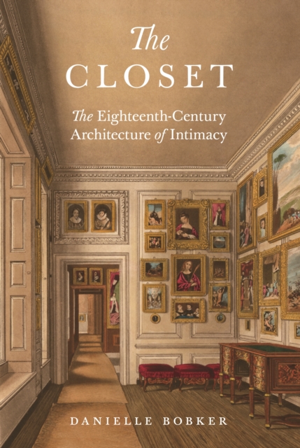 The Closet : The Eighteenth-Century Architecture of Intimacy, Hardback Book