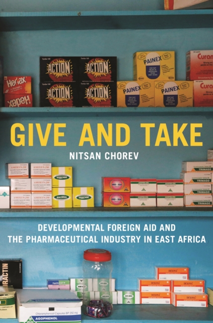 Give and Take : Developmental Foreign Aid and the Pharmaceutical Industry in East Africa, EPUB eBook