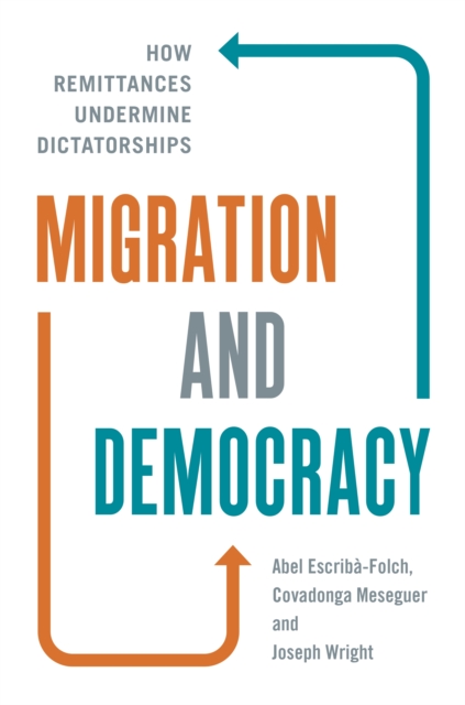 Migration and Democracy : How Remittances Undermine Dictatorships, Paperback / softback Book