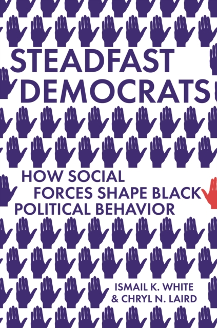 Steadfast Democrats : How Social Forces Shape Black Political Behavior, Hardback Book