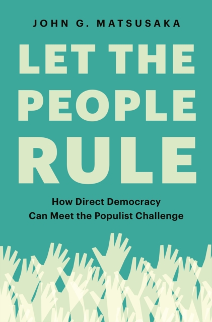 Let the People Rule : How Direct Democracy Can Meet the Populist Challenge, Hardback Book