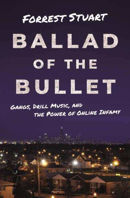 Ballad of the Bullet : Gangs, Drill Music, and the Power of Online Infamy, EPUB eBook