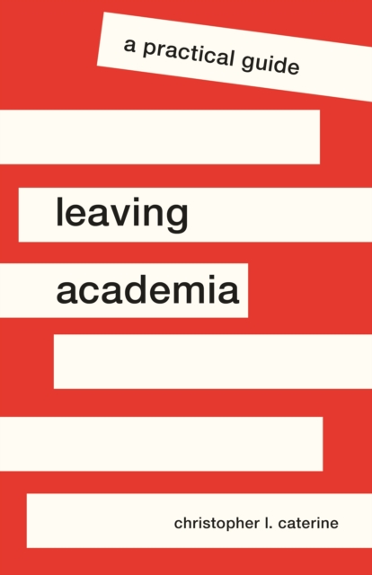 Leaving Academia : A Practical Guide, Paperback / softback Book