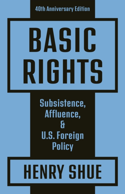 Basic Rights : Subsistence, Affluence, and U.S. Foreign Policy: 40th Anniversary Edition, EPUB eBook