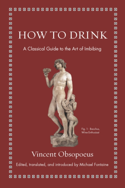 How to Drink : A Classical Guide to the Art of Imbibing, EPUB eBook