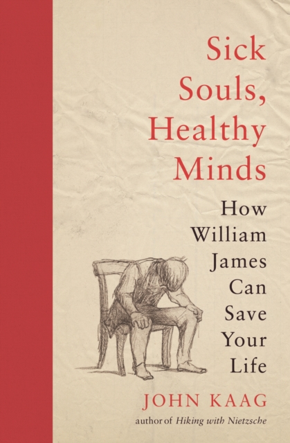 Sick Souls, Healthy Minds : How William James Can Save Your Life, EPUB eBook