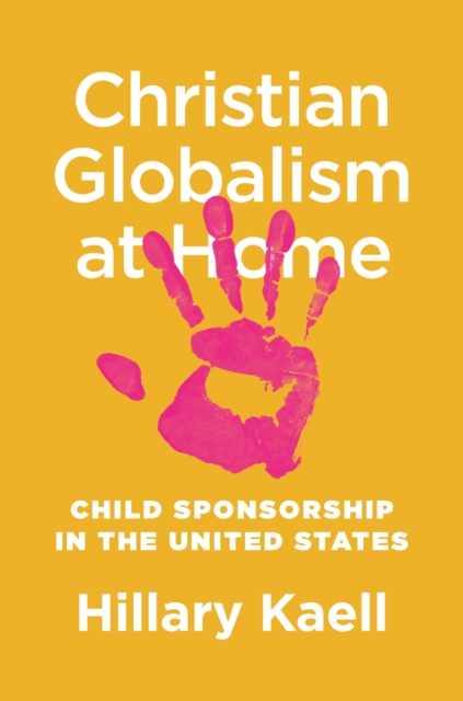 Christian Globalism at Home : Child Sponsorship in the United States, Hardback Book