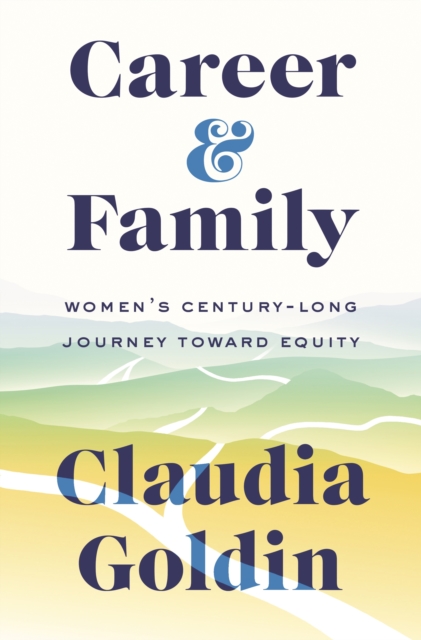 Career and Family : Women’s Century-Long Journey toward Equity, Hardback Book